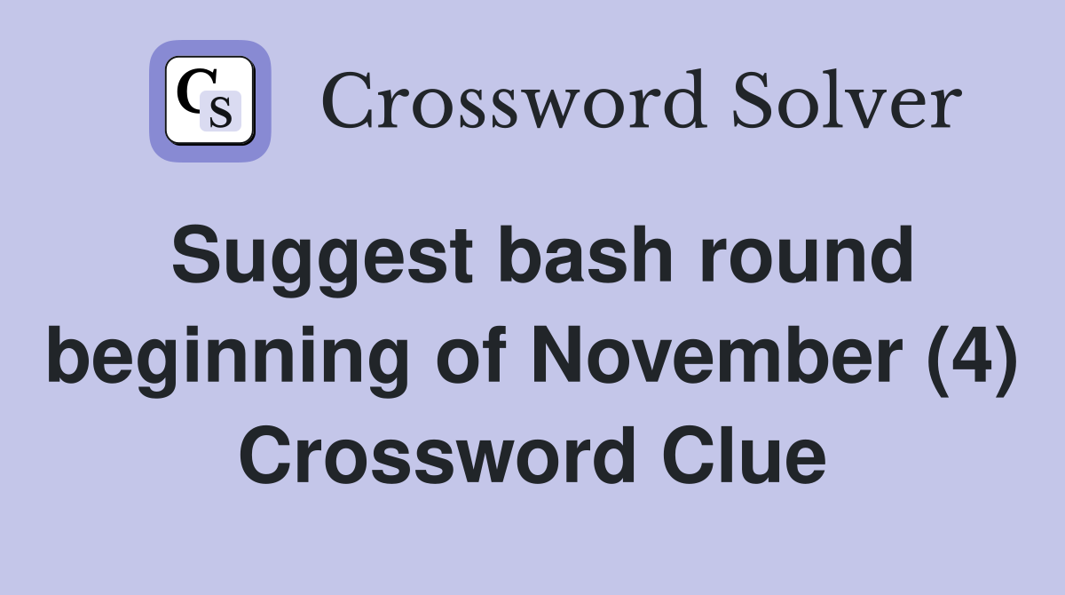 Suggest bash round beginning of November (4) Crossword Clue