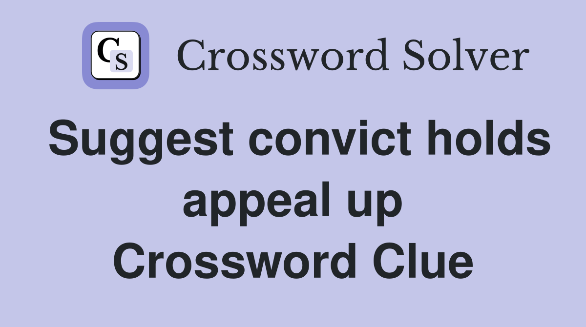 Suggest convict holds appeal up Crossword Clue