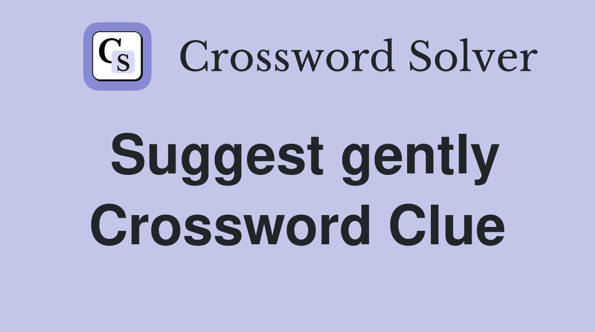 Suggest gently Crossword Clue