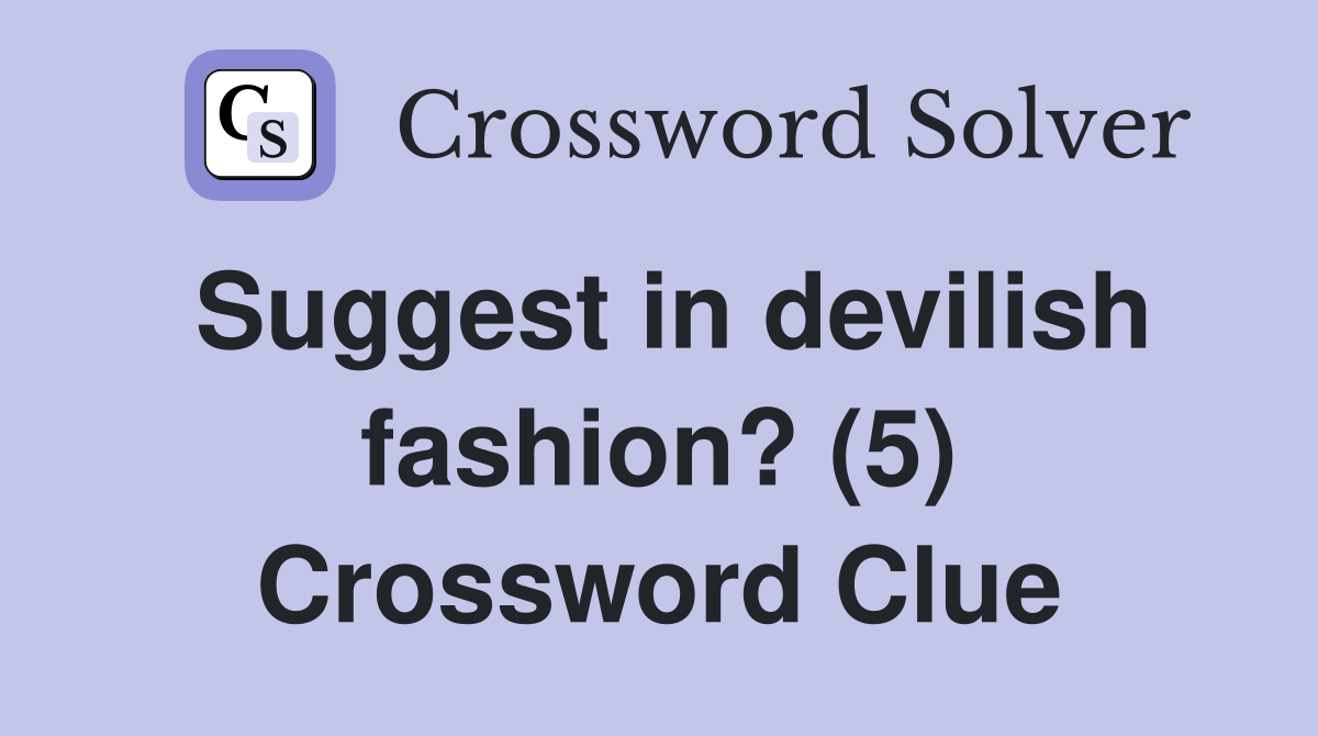 Suggest in devilish fashion? (5) Crossword Clue