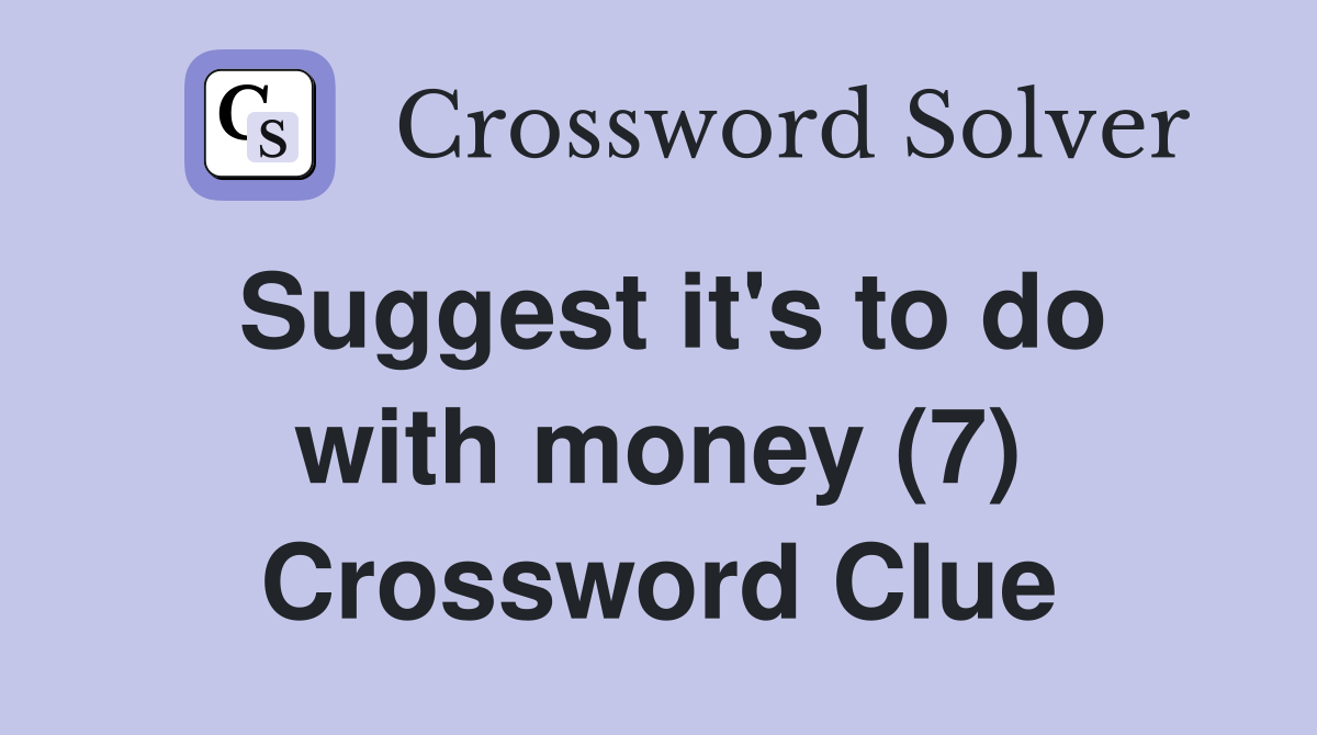 Suggest it's to do with money (7) Crossword Clue