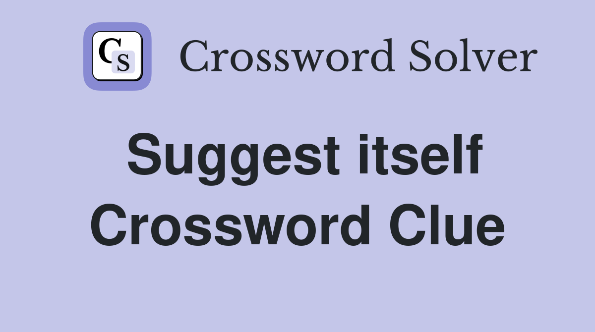Suggest itself Crossword Clue