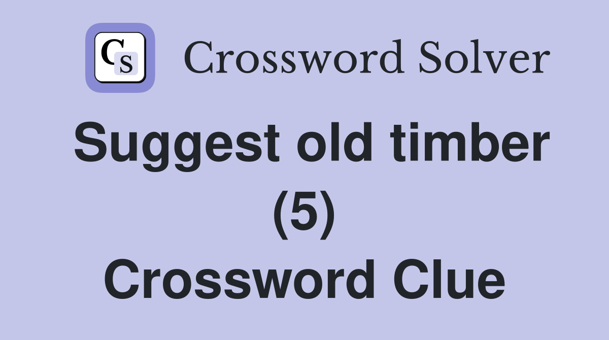 Suggest old timber (5) Crossword Clue
