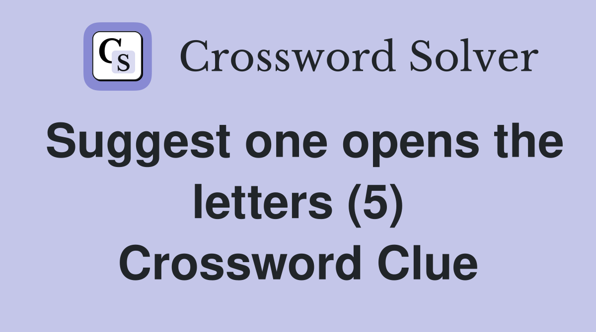 Suggest one opens the letters (5) Crossword Clue