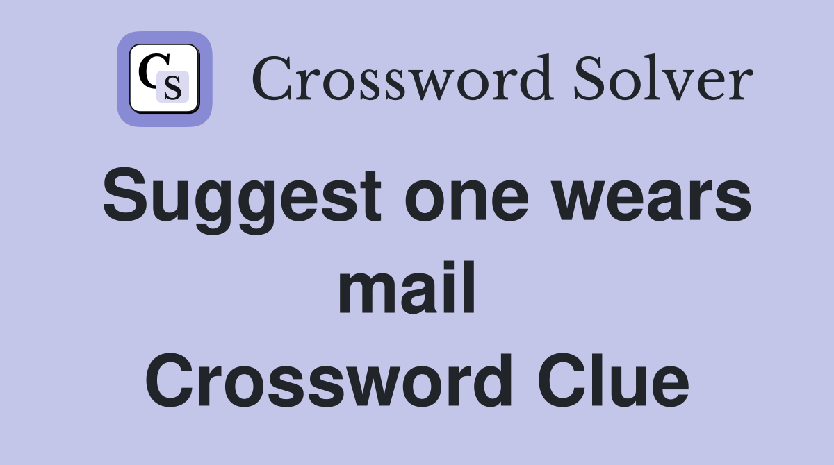 Suggest one wears mail  Crossword Clue