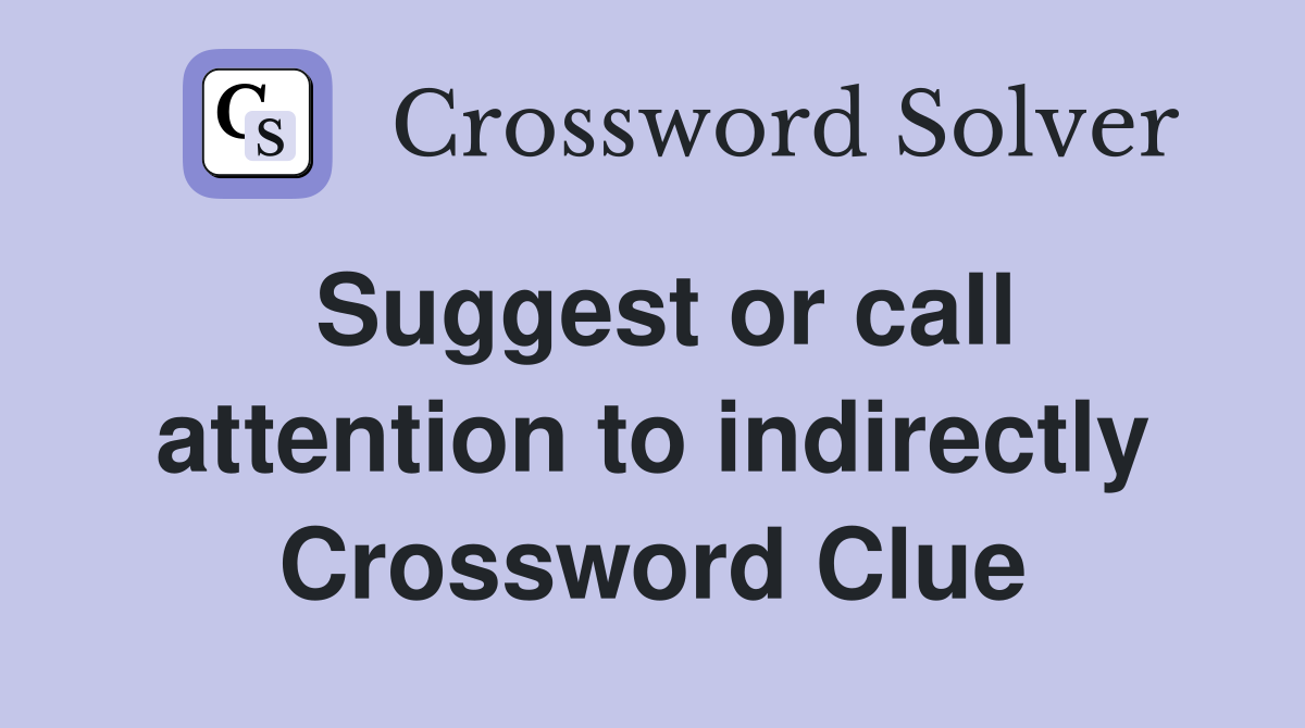 Suggest or call attention to indirectly Crossword Clue