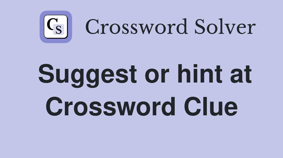 Suggest or hint at Crossword Clue