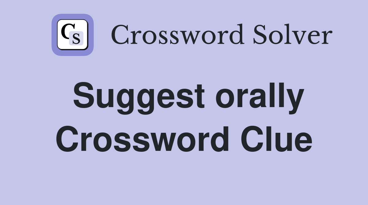 Suggest orally Crossword Clue
