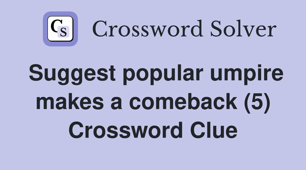 Suggest popular umpire makes a comeback (5) Crossword Clue