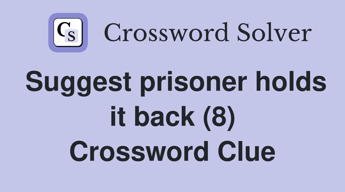 Suggest prisoner holds it back (8) Crossword Clue