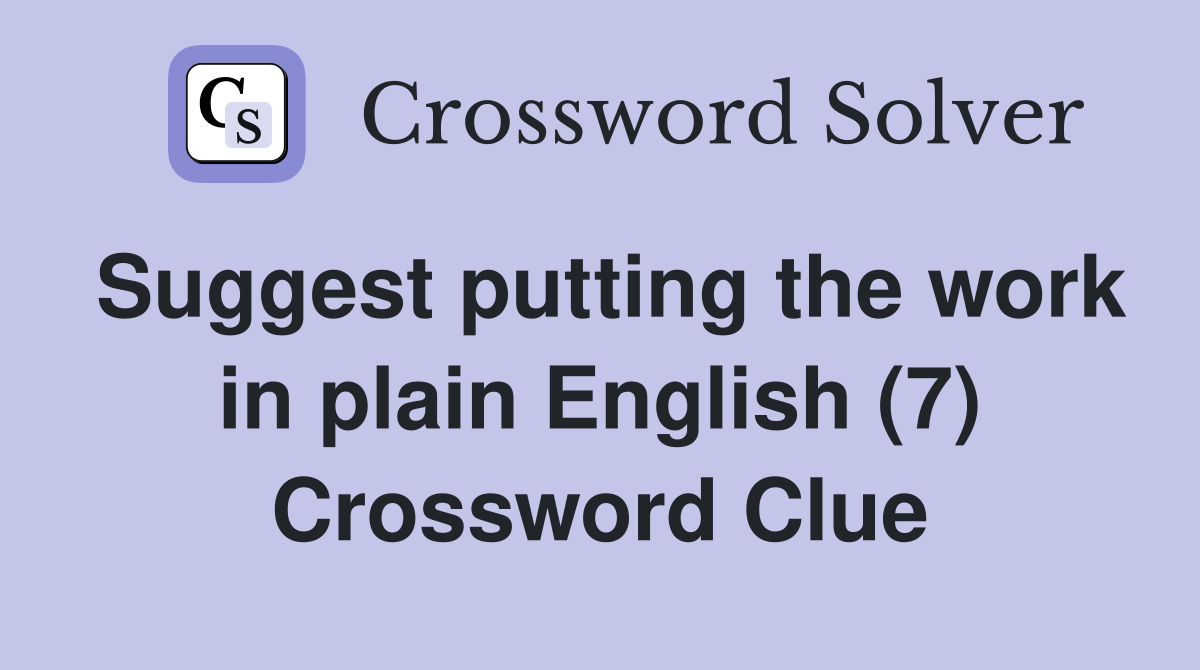 Suggest putting the work in plain English (7) Crossword Clue