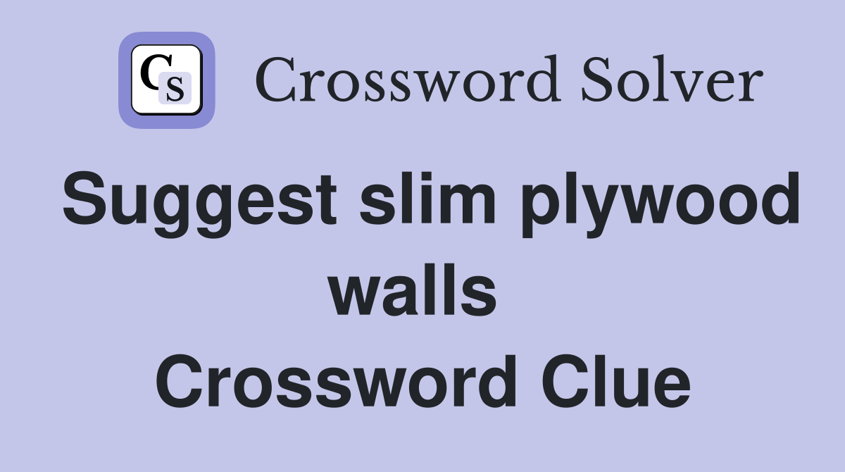 Suggest slim plywood walls  Crossword Clue