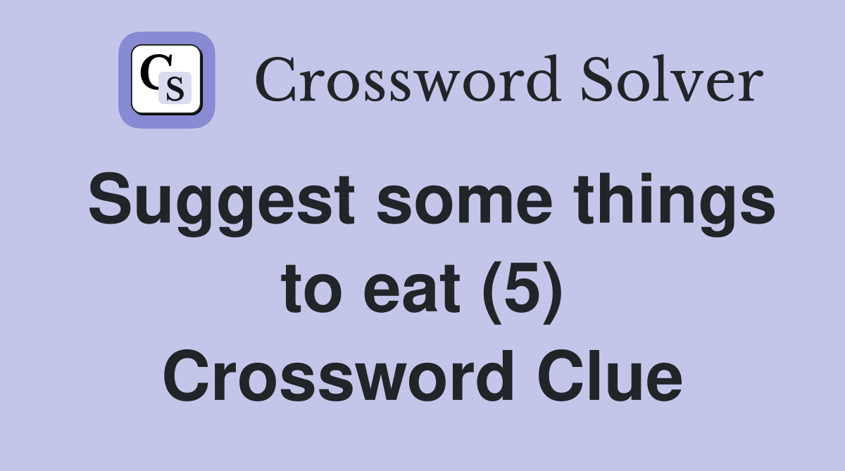 Suggest some things to eat (5) Crossword Clue