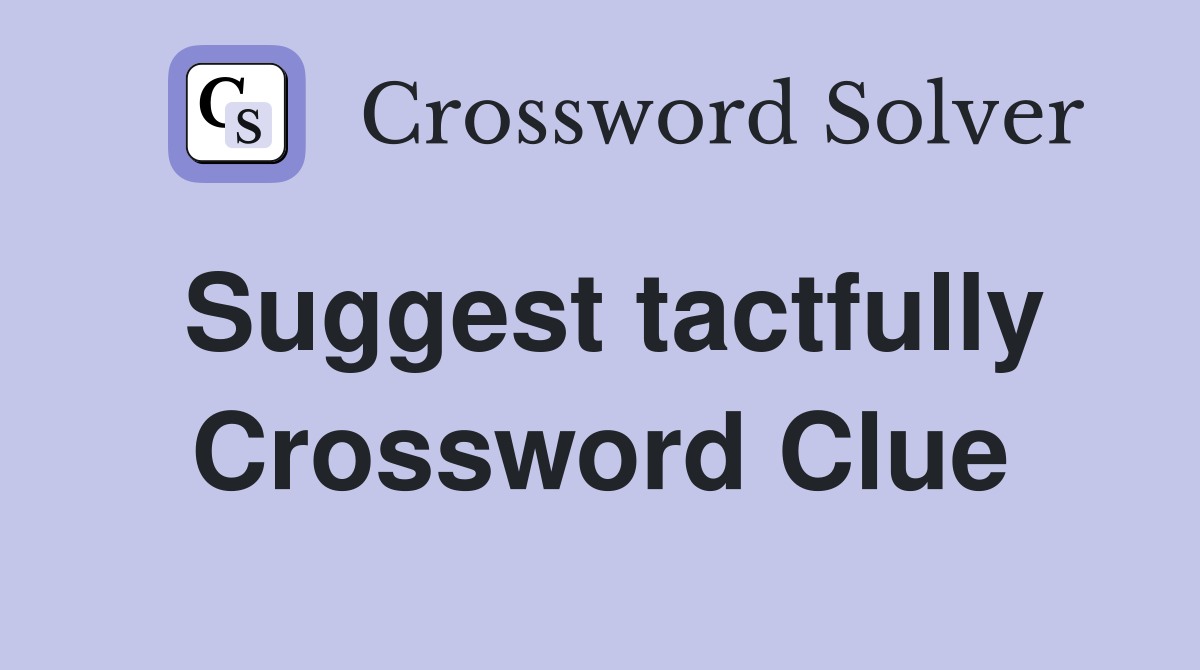 Suggest tactfully Crossword Clue