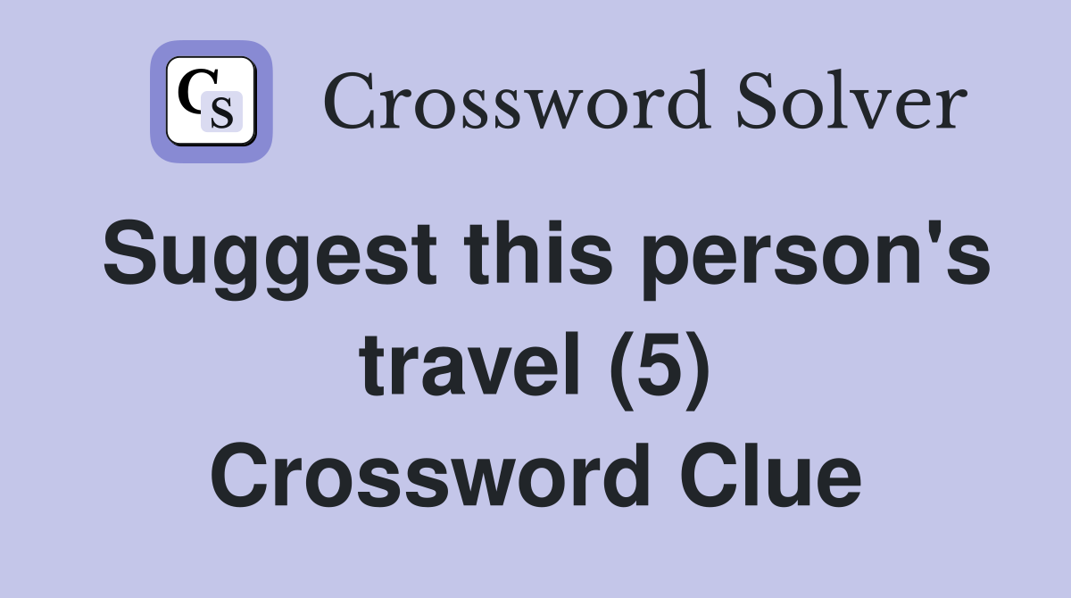 Suggest this person's travel (5) Crossword Clue