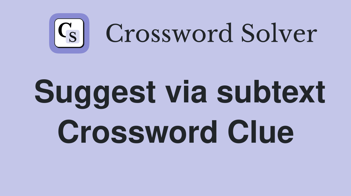 Suggest via subtext Crossword Clue