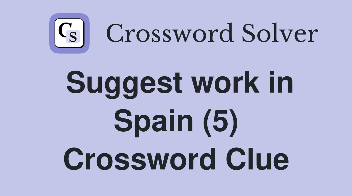 Suggest work in Spain (5) Crossword Clue