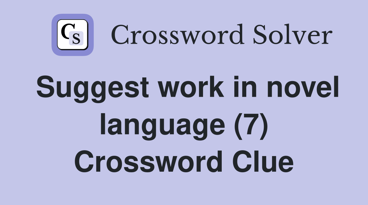 Suggest work in novel language (7) Crossword Clue