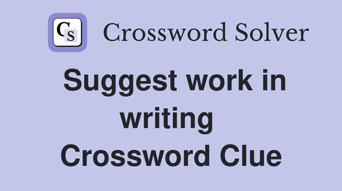 Suggest work in writing  Crossword Clue