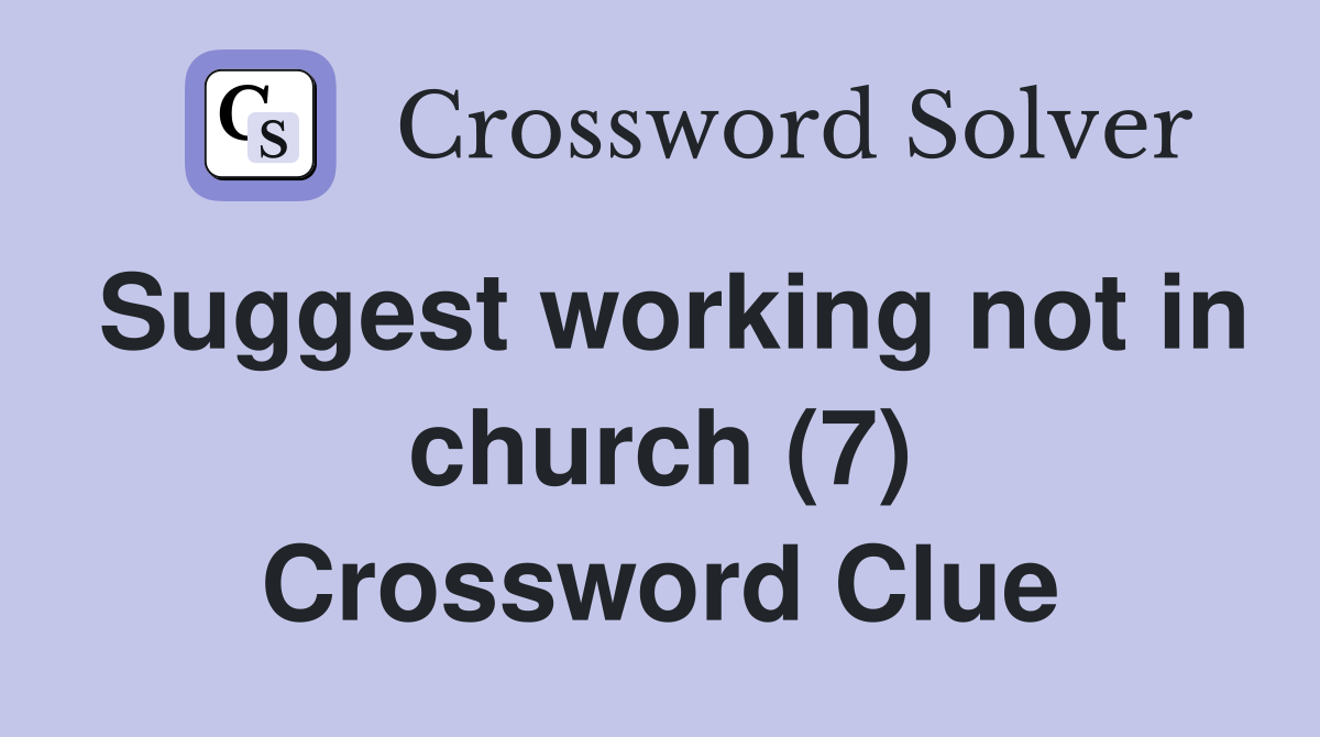 Suggest working not in church (7) Crossword Clue