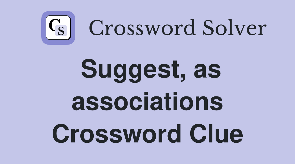 Suggest, as associations Crossword Clue