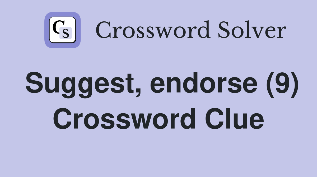 Suggest, endorse (9) Crossword Clue
