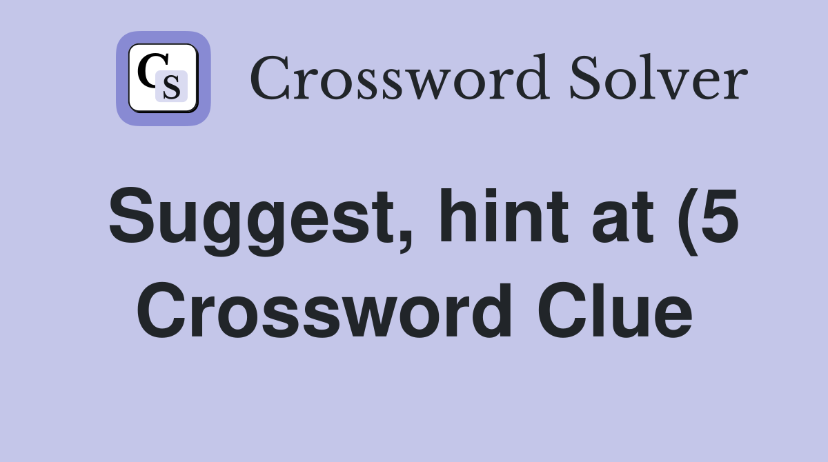 Suggest hint at (5) Crossword Clue Answers Crossword Solver Suggest hint at (5) Crossword Clue Answers Crossword Solver