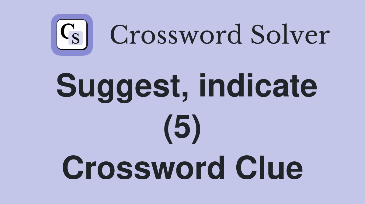 Suggest, indicate (5) Crossword Clue