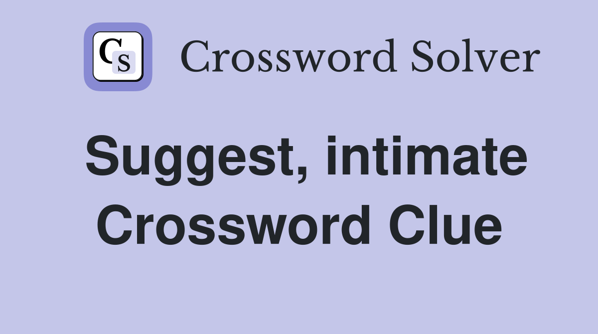 Suggest, intimate Crossword Clue