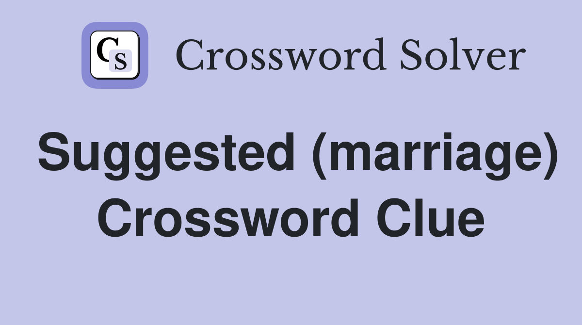 Suggested (marriage) Crossword Clue
