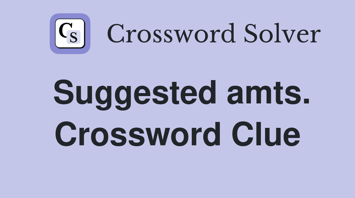 Suggested amts. Crossword Clue