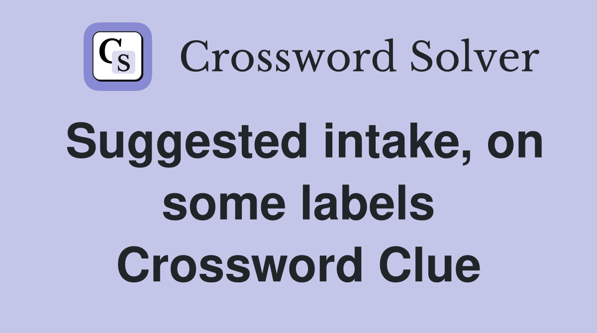 Suggested intake, on some labels Crossword Clue