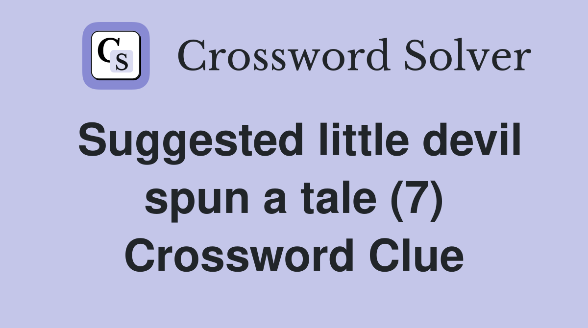 Suggested little devil spun a tale (7) Crossword Clue