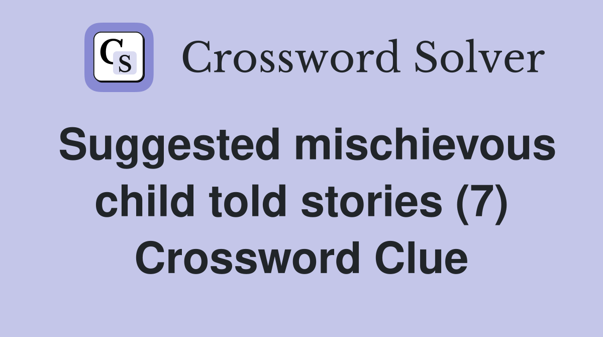 Suggested mischievous child told stories (7) Crossword Clue