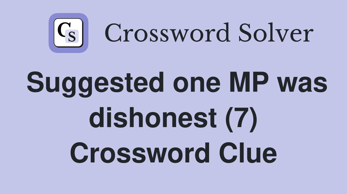 Suggested one MP was dishonest (7) Crossword Clue