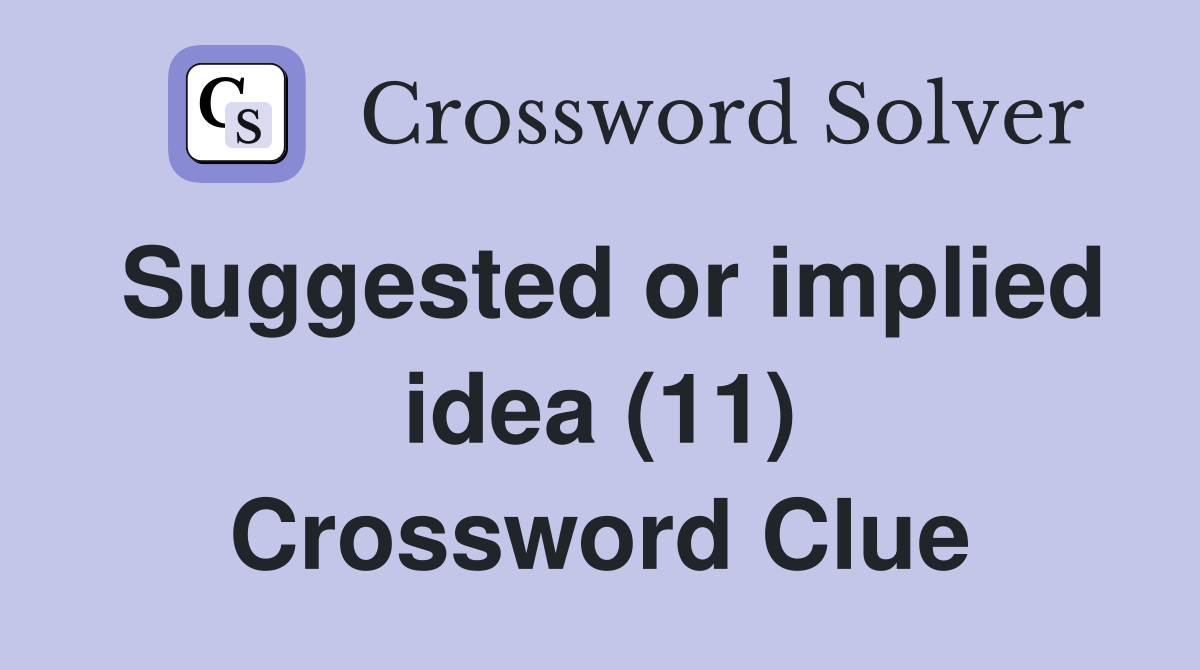 Suggested or implied idea (11) Crossword Clue