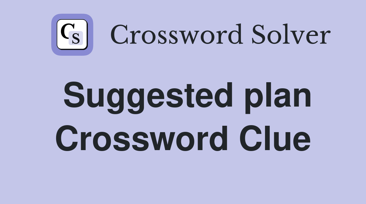 Suggested plan Crossword Clue