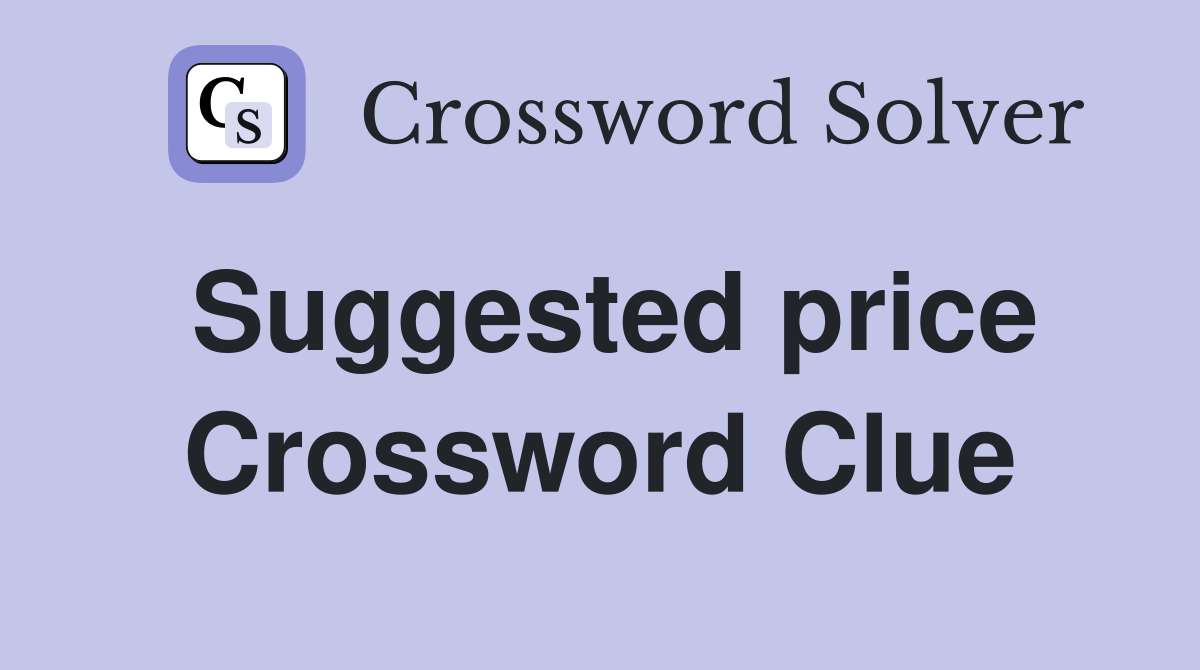 Suggested price Crossword Clue