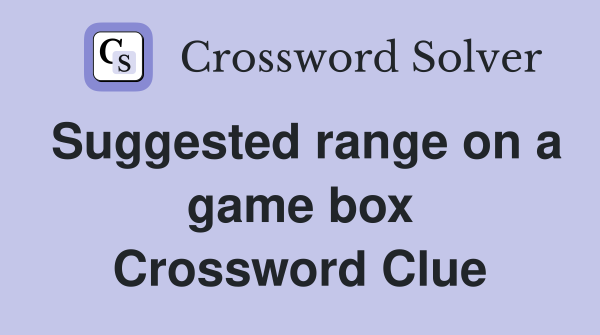 Suggested range on a game box Crossword Clue