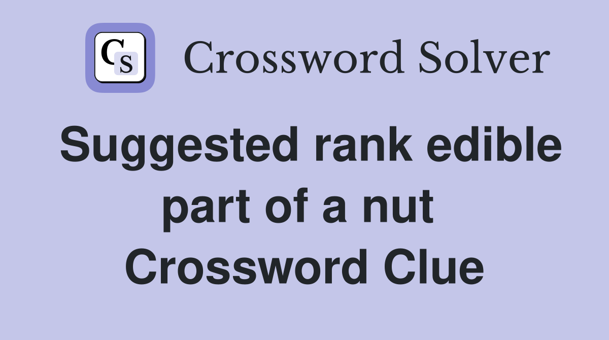 Suggested rank edible part of a nut  Crossword Clue