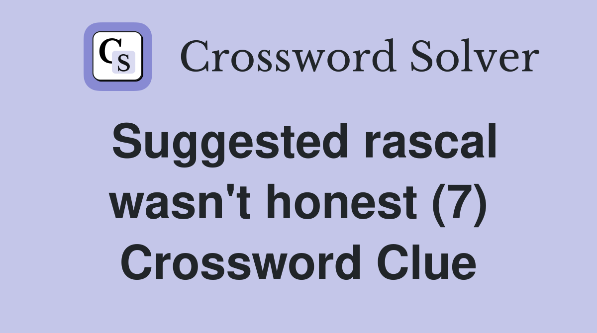 Suggested rascal wasn't honest (7) Crossword Clue