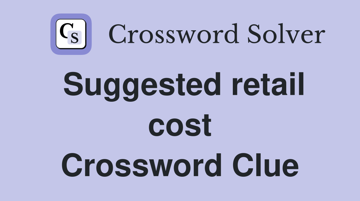 Suggested retail cost Crossword Clue