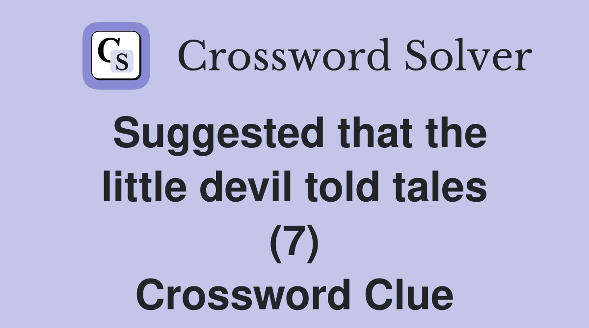Suggested that the little devil told tales (7) Crossword Clue