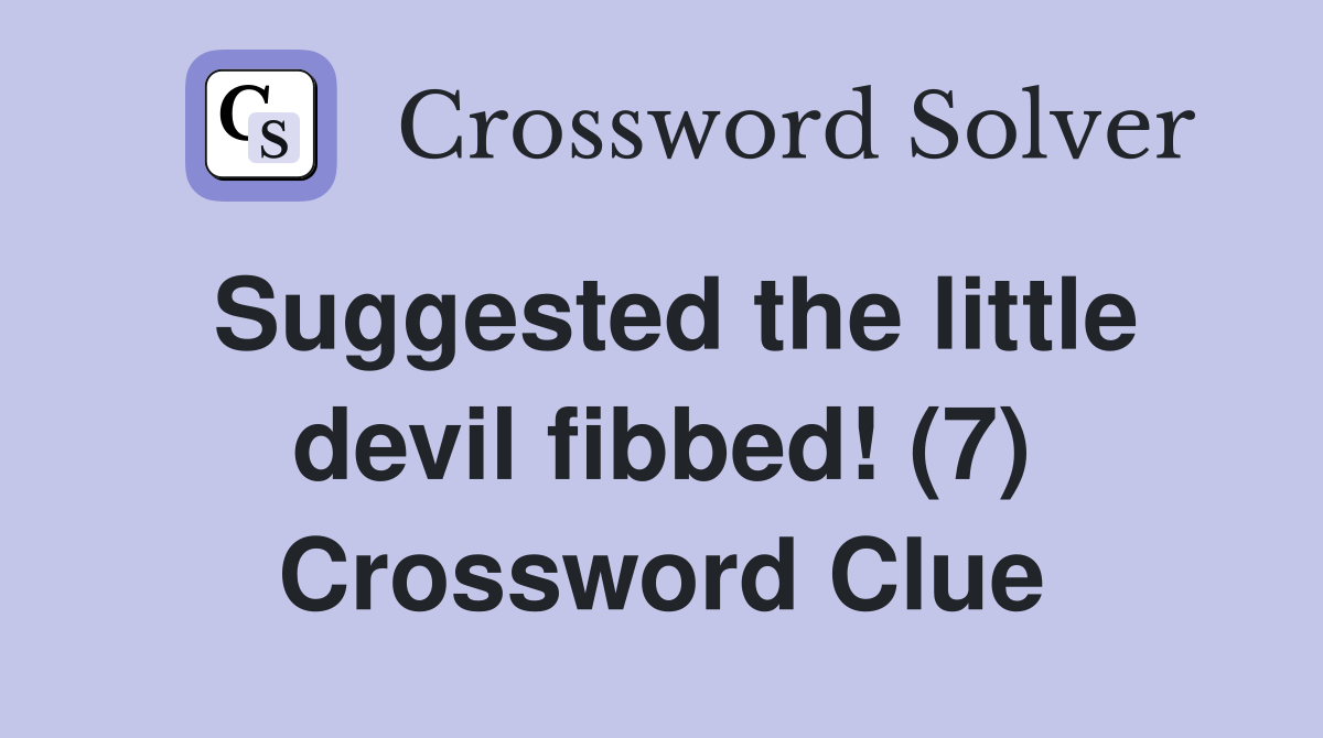 Suggested the little devil fibbed! (7) Crossword Clue
