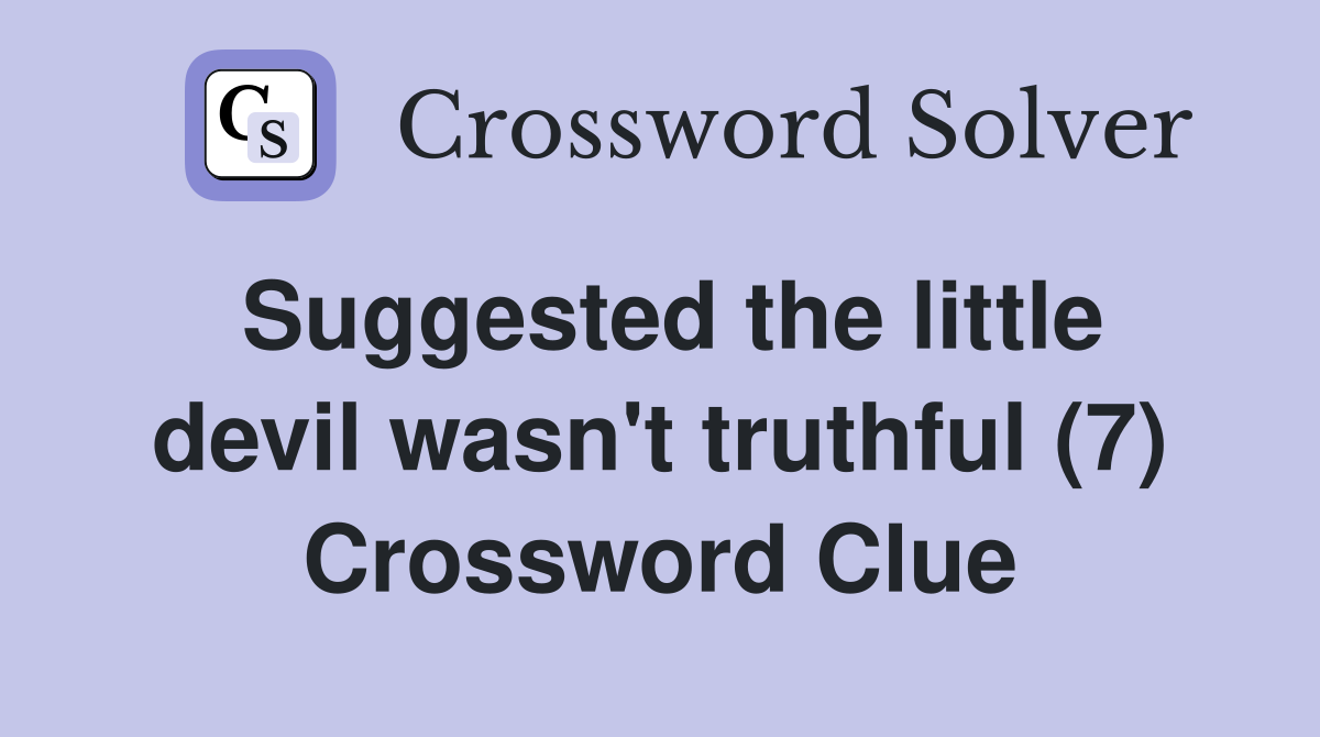 Suggested the little devil wasn't truthful (7) Crossword Clue