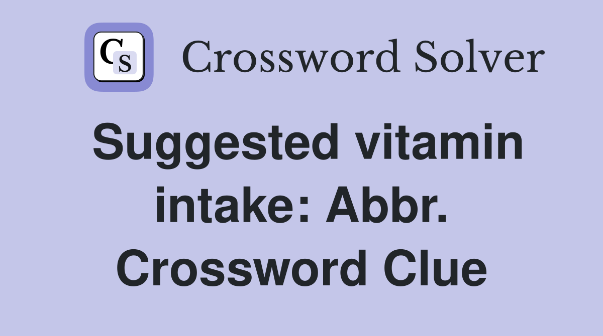 Suggested vitamin intake: Abbr. Crossword Clue