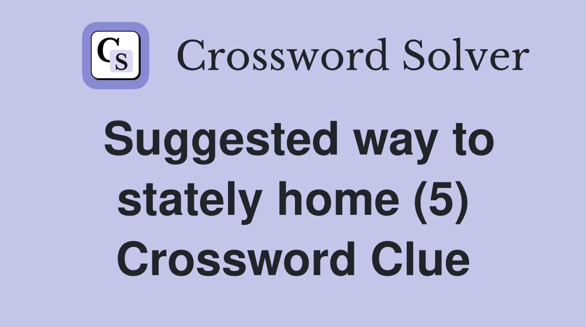 Suggested way to stately home (5) Crossword Clue