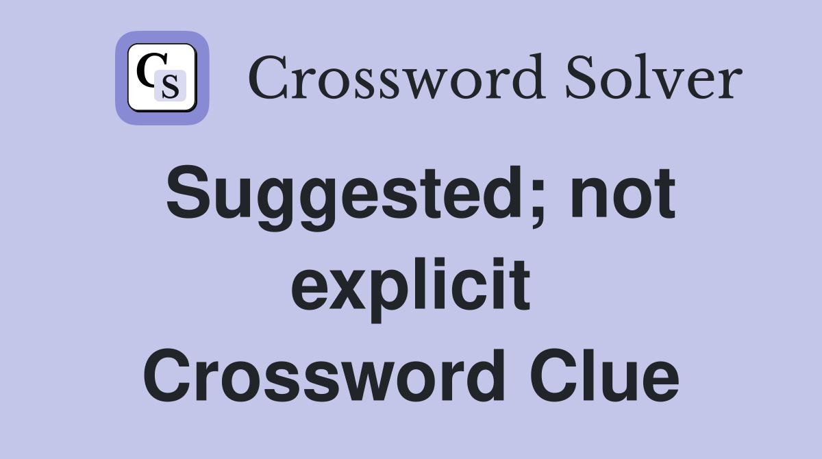 Suggested; not explicit Crossword Clue