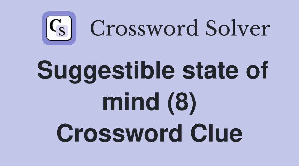 Suggestible state of mind (8) Crossword Clue