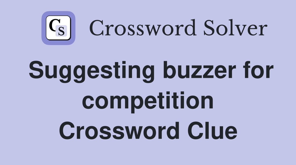 Suggesting buzzer for competition Crossword Clue